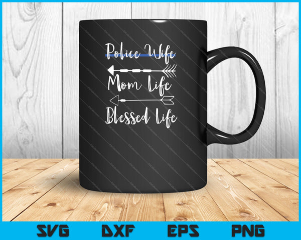 Police Wife Mom Life Blessed Life Thin Blue Line Family SVG PNG Cutting Printable Files