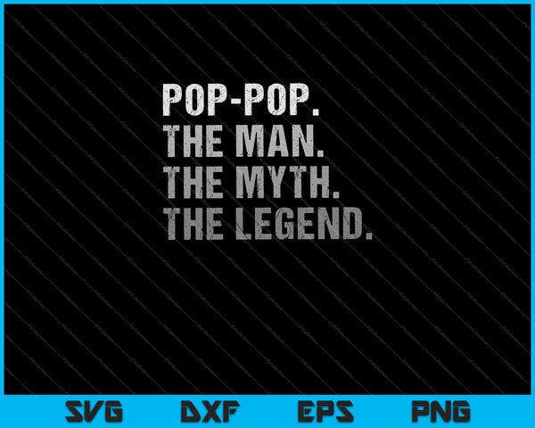 Pop-Pop the Man the Myth the Legend Funny Gift Svg Cutting Printable Files