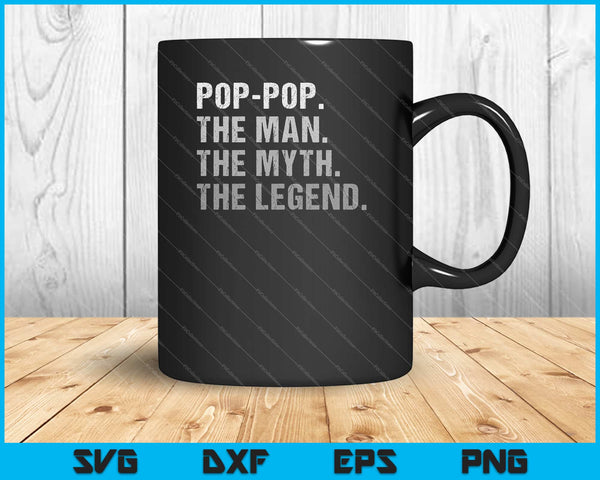 Pop-Pop the Man the Myth the Legend Funny Gift Svg Cutting Printable Files