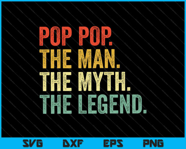 Pop The Man The Myth The Legend SVG PNG Cutting Printable Files
