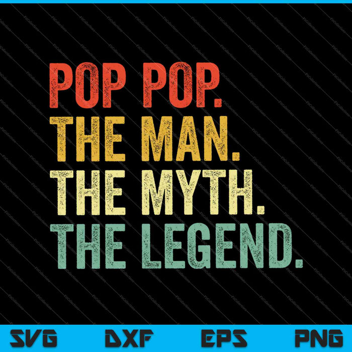 Pop The Man The Myth The Legend SVG PNG Cutting Printable Files