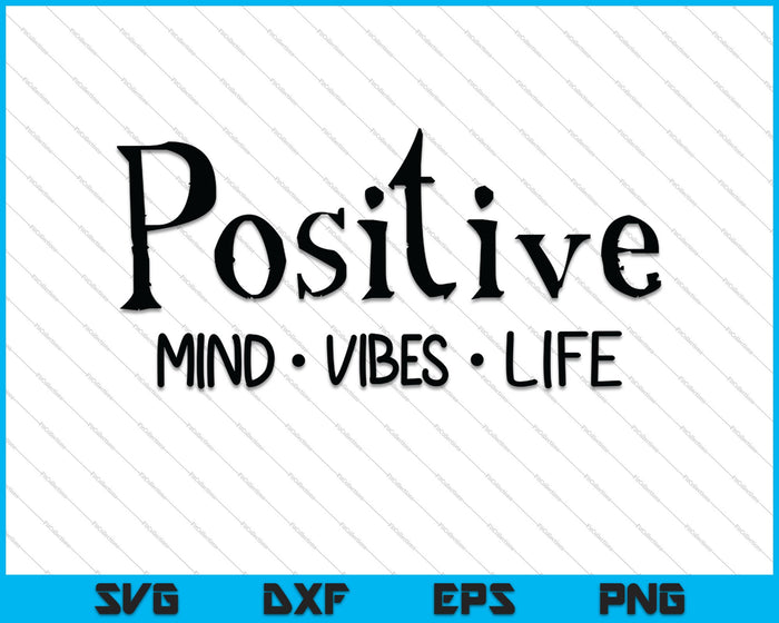 Positive Mind Vibes Life SVG PNG Cortando archivos imprimibles