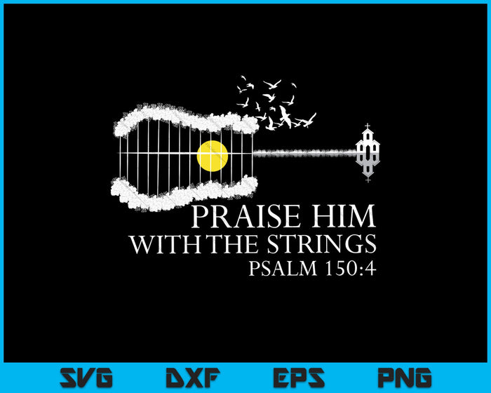Praise Him With The Strings Christian Guitar Player SVG PNG Cutting Printable Files