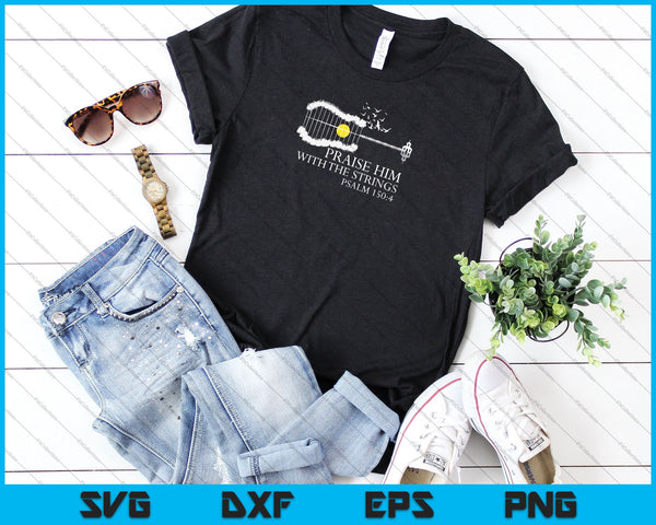Loof hem met de snaren christelijke gitarist SVG PNG snijden afdrukbare bestanden - on a t-shirt