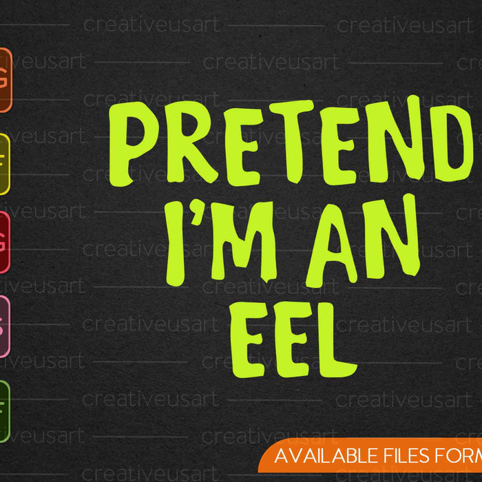 Pretend I'm an Eel Funny Halloween Party Costume SVG PNG Cutting Printable Files