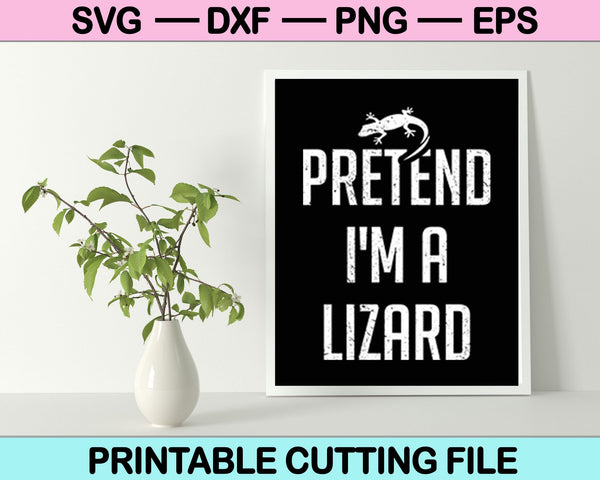 Pretend I'm A Lizard Halloween Svg Cutting Printable Files