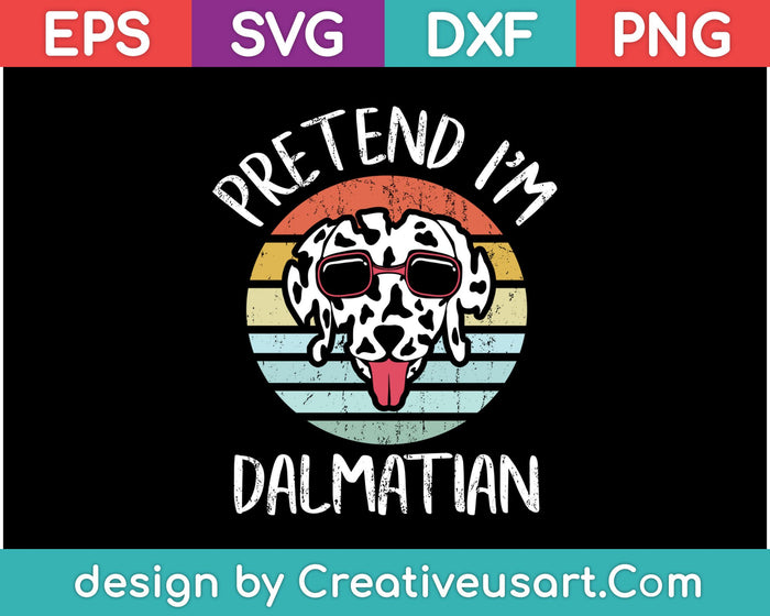 Pretend I'm Dalmatian SVG PNG Cutting Printable Files