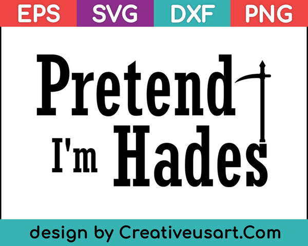 Pretend I'm Hades SVG PNG Cutting Printable Files