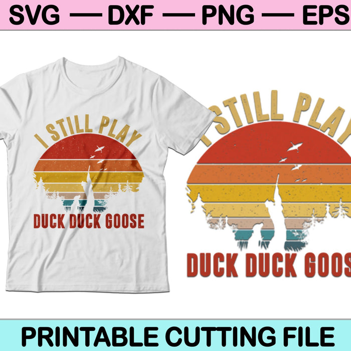 I Still Play Duck Duck Goose SVG Cutting files Instant Download