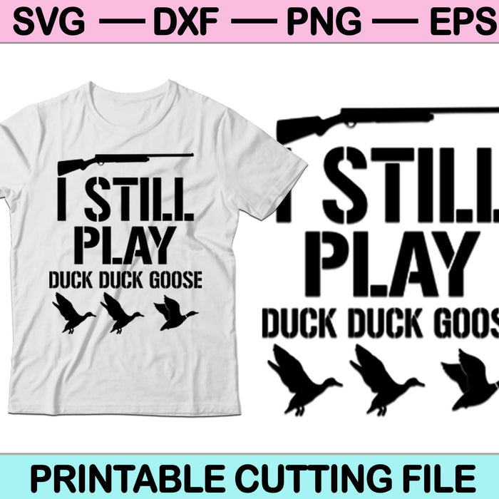 Ik speel nog steeds Duck Duck Goose SVG PNG Cutting afdrukbare bestanden