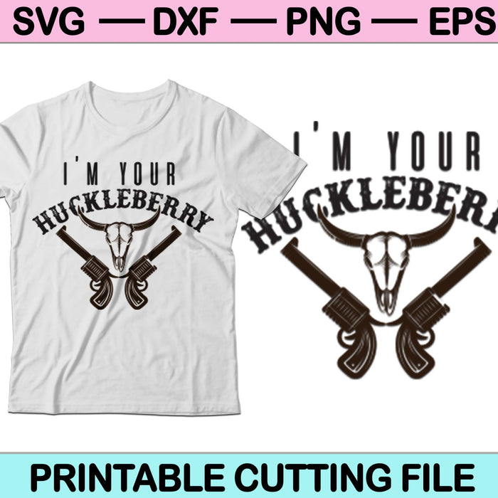 I'm Your Huckleberry SVG Make a Decal SVG PNG Digital Cutting Files