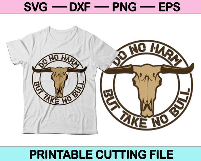 Do No Harm But Take No Bull SVG PNG Printable Cutting Files
