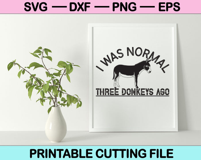 Yo era normal hace tres burros SVG PNG archivos de corte imprimibles