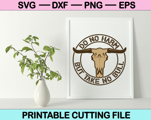 Do No Harm But Take No Bull SVG PNG Printable Cutting Files