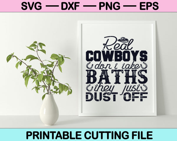 Real Cowboys don't take baths they just dust off Cowboy SVG Cutting Files