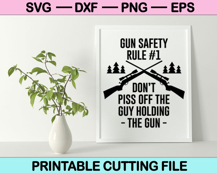 Gun safety rule #1, Don't Piss off The Guy SVG Cutting Files