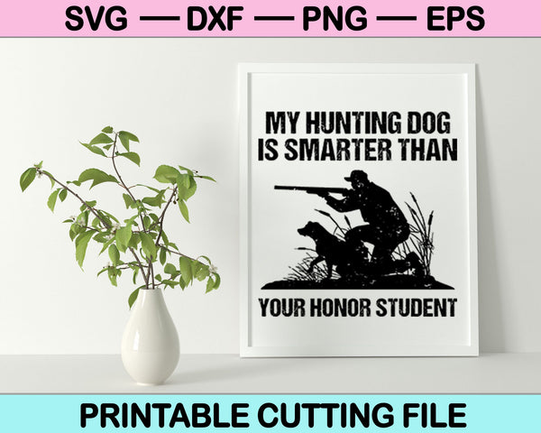 Mi perro de caza es más inteligente que sus archivos imprimibles SVG de estudiante de honor