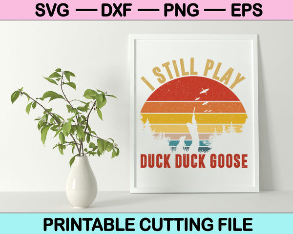 Ik speel nog steeds Duck Duck Goose SVG Cutting-bestanden direct downloaden