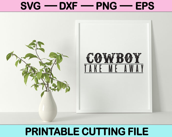 Vaquero Llévame lejos SVG PNG archivos de corte imprimibles