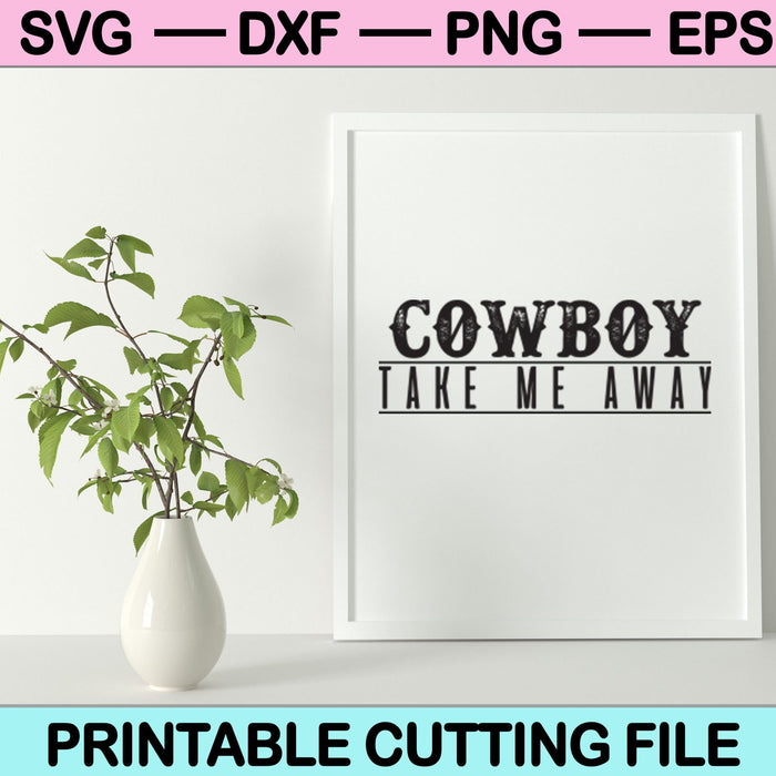 Cowboy Take Me Away SVG PNG cut file for Cricut