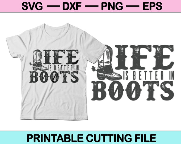 La vida es mejor con botas Cowboys SVG PNG Archivos de corte digital