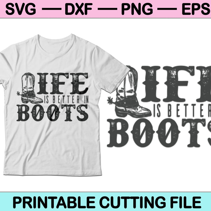 Life is Better in boots Cowboys SVG PNG Digital Cutting Files
