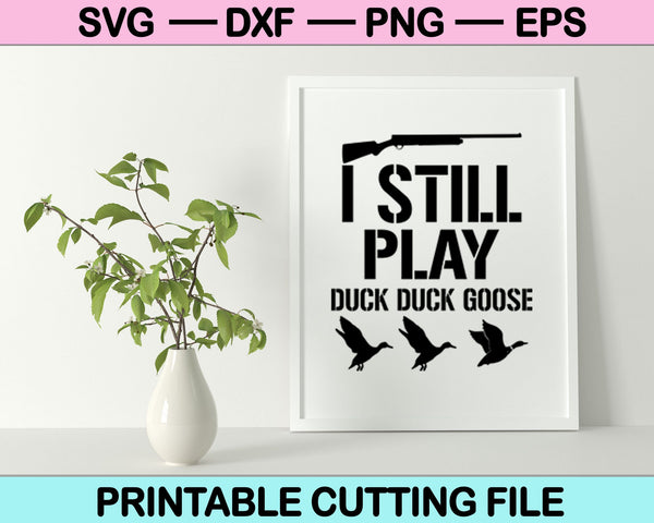 Ik speel nog steeds Duck Duck Goose SVG PNG Cutting afdrukbare bestanden