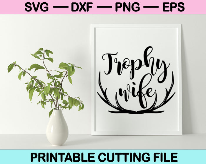 Trophy Wife SVG PNG Cutting Printable Files