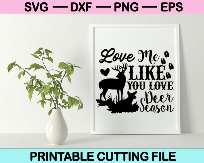 Love Me Like You Love Deer Season SVG Cutting Files