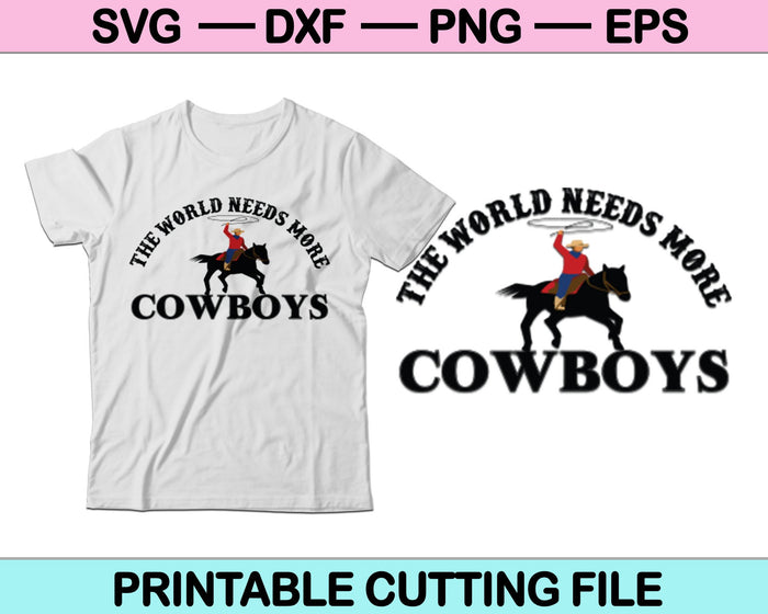 De wereld heeft meer Cowboys SVG PNG digitale snijbestanden nodig