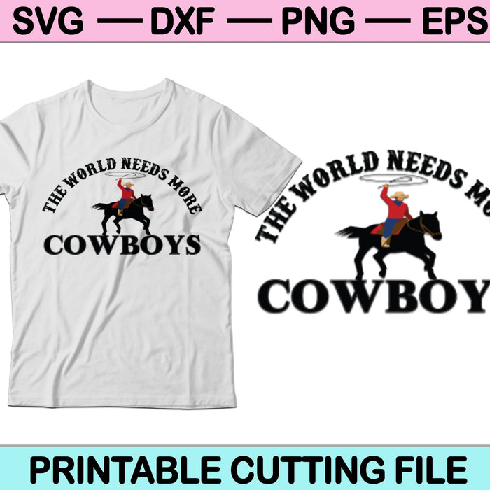 El mundo necesita más archivos de corte digital Cowboys SVG PNG