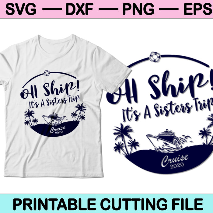 Oh Ship! It's a sisters Trip cruise 2020 SVG PNG Cutting Files