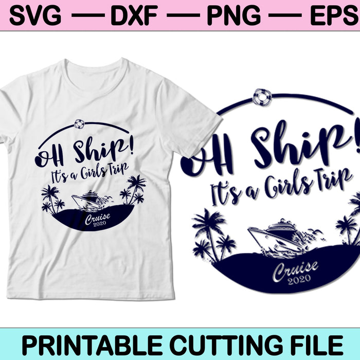 Oh Ship! It's a Girls Trip Cruise 2023 SVG PNG Cutting Printable Files