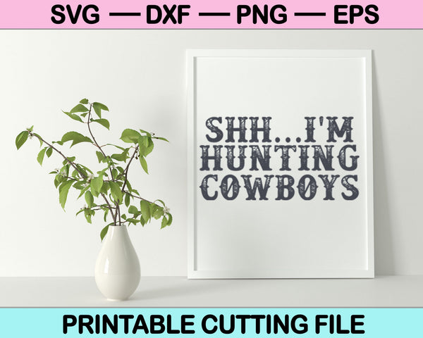 SHH.. Estoy cazando Cowboys Archivo SVG o Archivo DXF Hacer una calcomanía o camiseta