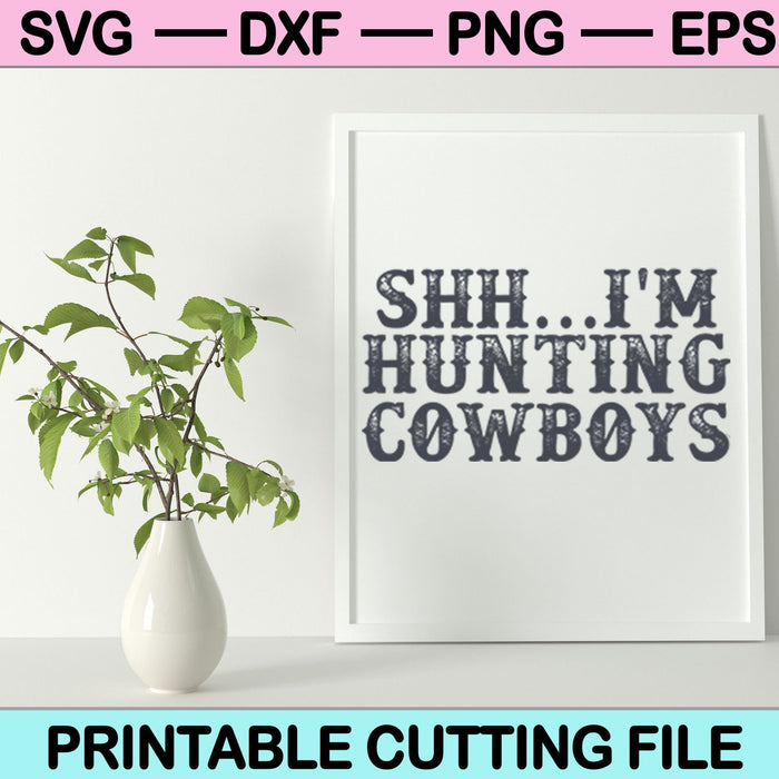SHH I'm Hunting Cowboys SVG PNG cut file for Cricut