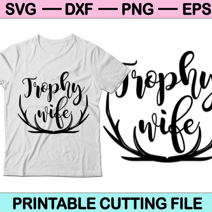 Trophy Wife SVG PNG Cutting Printable Files