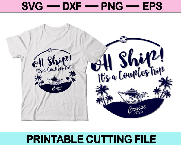 Oh Ship! It's a couples trip cruise 2020 SVG PNG Cutting Files
