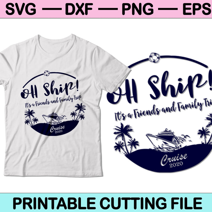Oh Ship! It's a friends and family trip cruise 2020 SVG Cutting Files