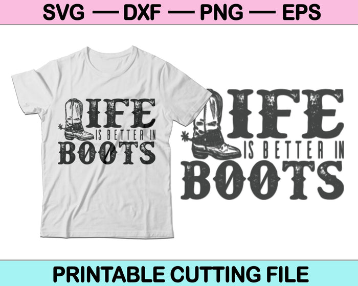 Life is Better in boots Cowboys SVG PNG Digital Cutting Files