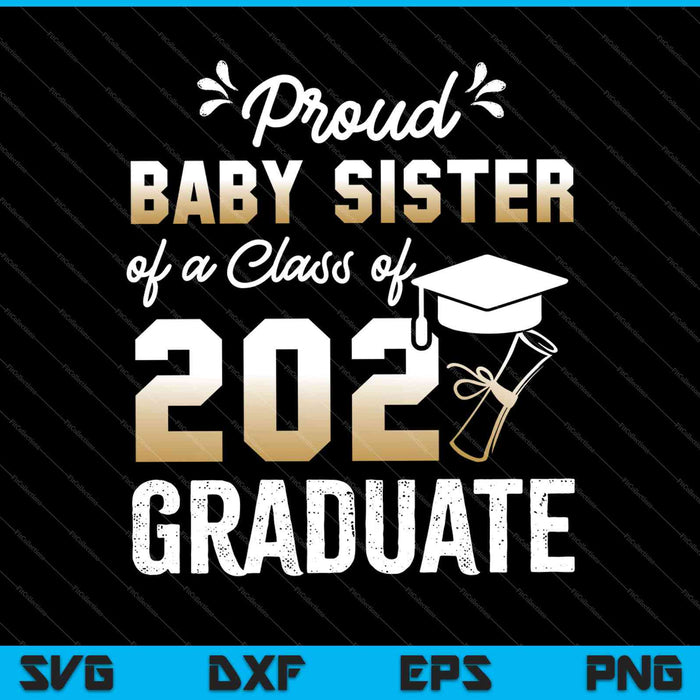 Proud Baby Sister of a Class of 2021 Graduate Senior 2021 SVG PNG Cutting Printable Files