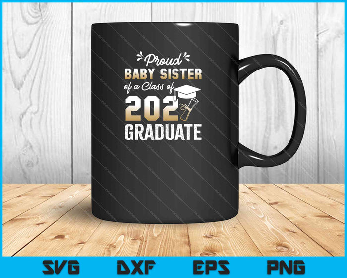 Proud Baby Sister of a Class of 2021 Graduate Senior 2021 SVG PNG Cutting Printable Files