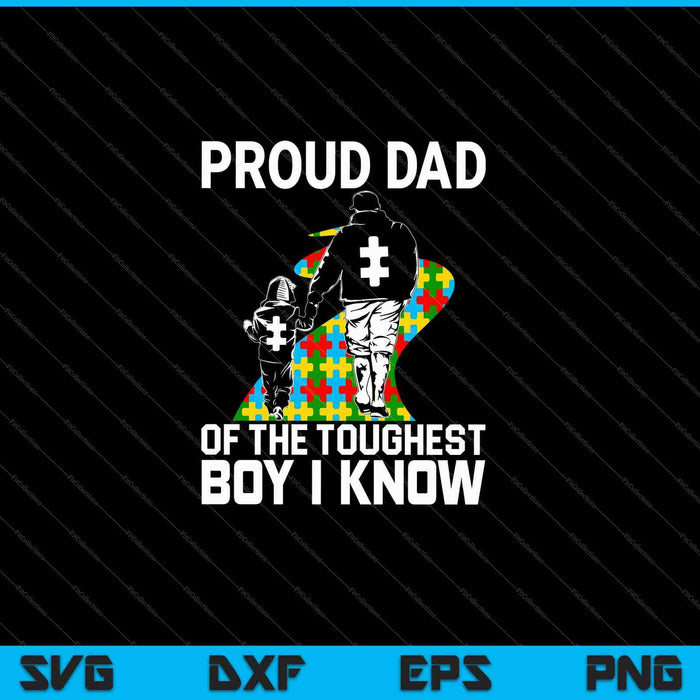 Proud Dad Of The Toughest Boy I Know Autism Awareness SVG PNG Cutting Printable Files