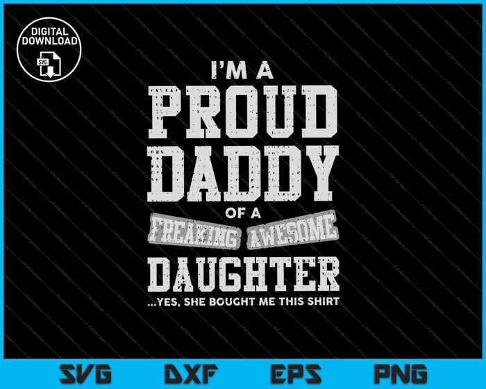 Proud Daddy of A Freaking Awesome Daughter Funny SVG PNG Cutting Printable Files