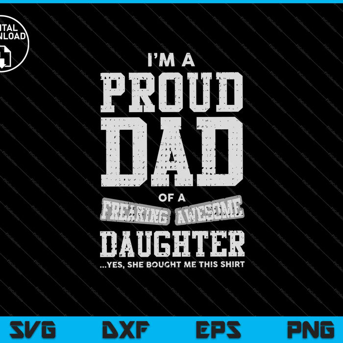 Proud Dad of A Freaking Awesome Daughter Funny Gift SVG PNG Cutting Printable Files