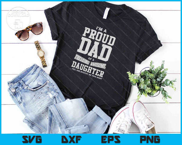 Proud Dad of A Freaking Awesome Daughter Funny Gift SVG PNG Cutting Printable Files - on a t-shirt