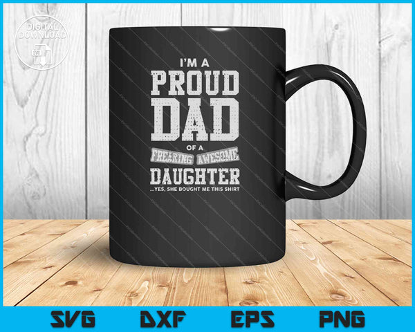 Proud Dad of A Freaking Awesome Daughter Funny Gift SVG PNG Cutting Printable Files
