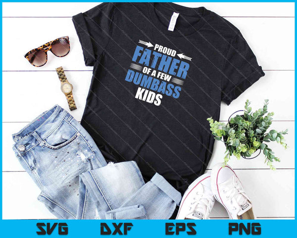Proud Father Of a Few Dumbass Kids SVG PNG Cutting Printable Files - on a t-shirt