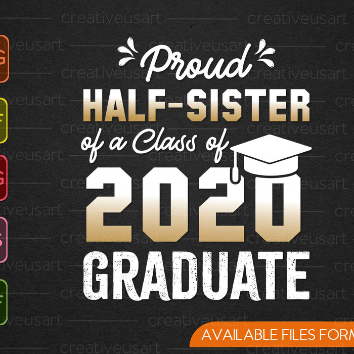 Proud Half-Sister of a Class Of 2020 Graduate SVG PNG Cutting Printable Files