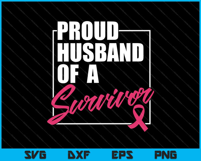Proud Husband Of Survivor Breast Cancer Awareness SVG PNG Cutting Printable Files