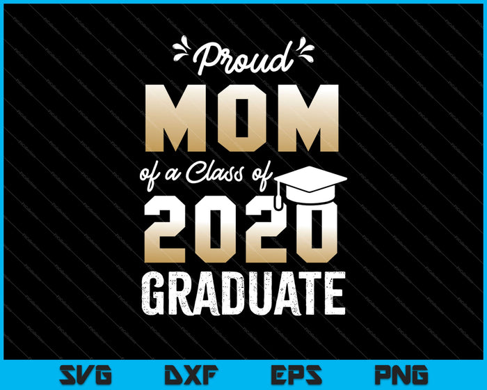 Proud Mom of a Class of 2020 Graduate SVG PNG Cutting Printable Files